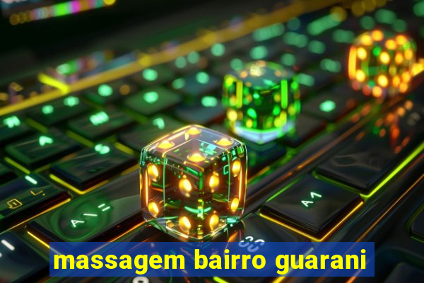 massagem bairro guarani